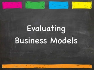 Evaluating
Business Models

 