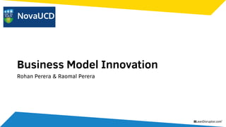 Business Model Innovation
Rohan Perera & Raomal Perera
 