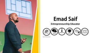 emadsaif
Entrepreneurship Educator
ENGINEER
ENTREPRENEUR
EDUCATOR
 