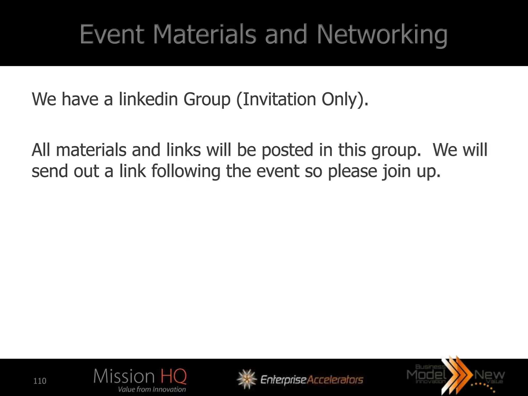 Event Materials and Networking

We have a linkedin Group (Invitation Only).

All materials and links will be posted in this group. We will
send out a link following the event so please join up.




110
 