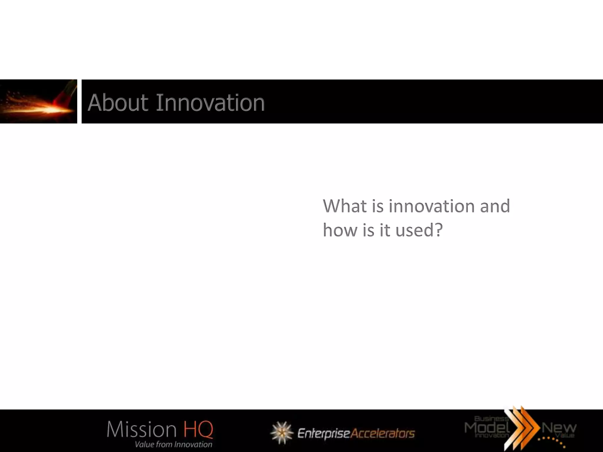 About Innovation



                   What is innovation and
                   how is it used?
 