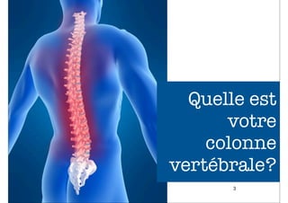 Quelle est
      votre
    colonne
vertébrale?
       3
 
