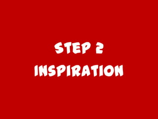 Step 2
Inspiration
 