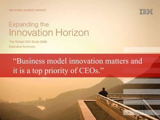 “Business model innovation matters and
it is a top priority of CEOs.”
 