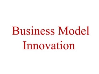 Business Model
 Innovation
 