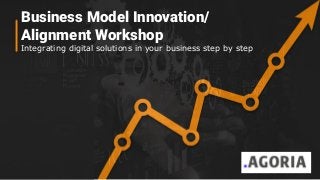 Business Model Innovation/
Alignment Workshop
Integrating digital solutions in your business step by step
 
