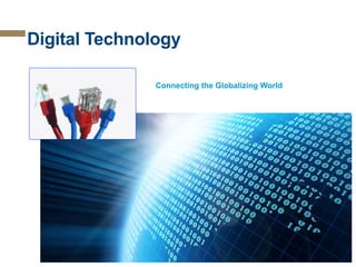 Digital Technology
Connecting the Globalizing World

 