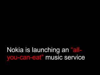Nokia is launching an  “all-you-can-eat”  music service 
