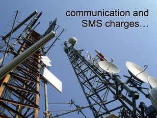 communication and SMS charges… 