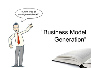 “A new type of
management book!”




                    “Business Model
                        Generation”
 