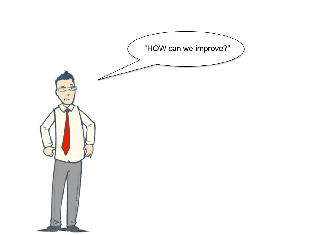 “HOW can we improve?”