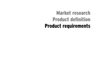 Market research
               Product definition
            Product requirements
                    Detailed plan
                    Alpha release
                     Beta release
                     Final release
FIRST CONTACT WITH CUSTOMERS
 