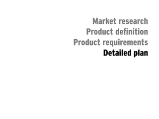 Market research
               Product definition
            Product requirements
                    Detailed plan
                    Alpha release
                     Beta release
                     Final release
FIRST CONTACT WITH CUSTOMERS
 