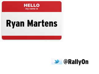 Ryan Martens


               @RallyOn
 