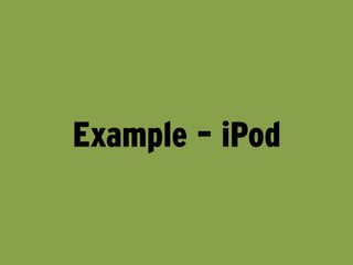 Example – iPod
 