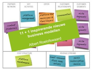 11 + 2 inspirerende nieuwe 
business modellen 
Albert Roelofswaard 
 