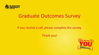 Graduate Outcomes Survey
If you receive a call, please complete the survey.
Thank you!
 