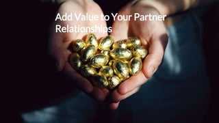Add Value to Your Partner
Relationships
 