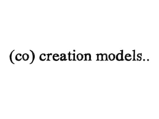 (co) creation models..
 