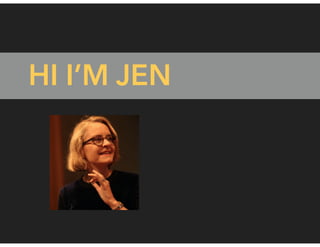 HI I’M JEN
 