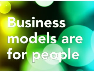 Business
models are
for people
Business
models are
for people
 
