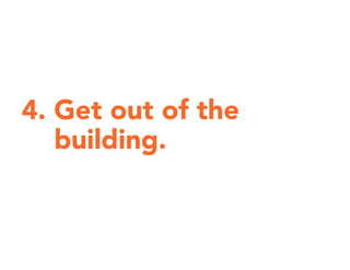 4. Get out of the
building.
 