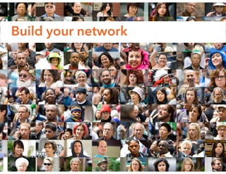 Build your network
 