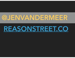 @JENVANDERMEER
REASONSTREET.CO
 