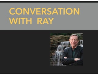 CONVERSATION
WITH RAY
 