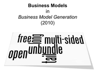 Business Models
           in
Business Model Generation
         (2010)
 