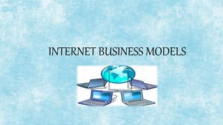 INTERNET BUSINESS MODELS
 