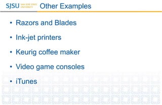 Other Examples
• Razors and Blades
• Ink-jet printers
• Keurig coffee maker
• Video game consoles
• iTunes
 