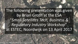 Amsterdam, NL / 4-band PlanetScope scene / August 15, 2016
The following presentation was given
by Brian Groth at the ESA
“Small Satellites Tech, Business &
Regulatory Industry Workshop”
at ESTEC, Noordwijk on 13 April 2017
 