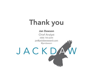 Jan Dawson
Chief Analyst
(408) 744-6244
jan@jackdawresearch.com
@jandawson
Thank you
 