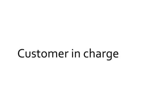 Customer	
  in	
  charge	
  
 