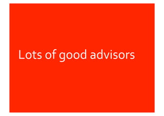 Lots	
  of	
  good	
  advisors	
  
 