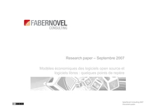Research paper – Septembre 2007

Modèles économiques des logiciels open source et
        logiciels libres : quelques points de repère




                                                  faberNovel Consulting 2007
                                                  Document public
 