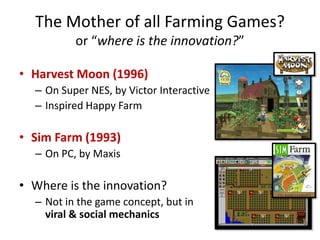 The Mother of all Farming Games?
          or “where is the innovation?”

• Harvest Moon (1996)
  – On Super NES, by Victo...