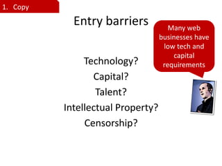 1. Copy

            Entry barriers            Many web
                                   businesses have
               ...