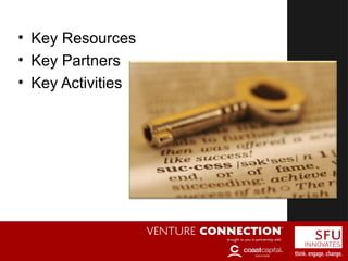 Keys
• Key Resources
• Key Partners
• Key Activities
 