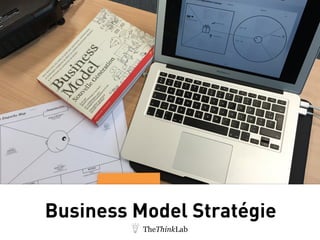 Business Model Stratégie
TheThinkLab
 