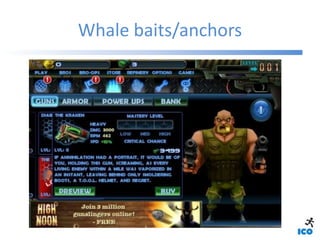 Whale baits/anchors
 
