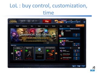 LoL : buy control, customization,
              time
 