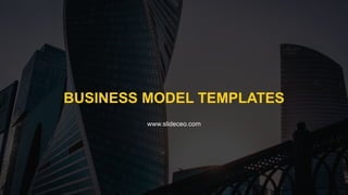 BUSINESS MODEL TEMPLATES
www.slideceo.com
 