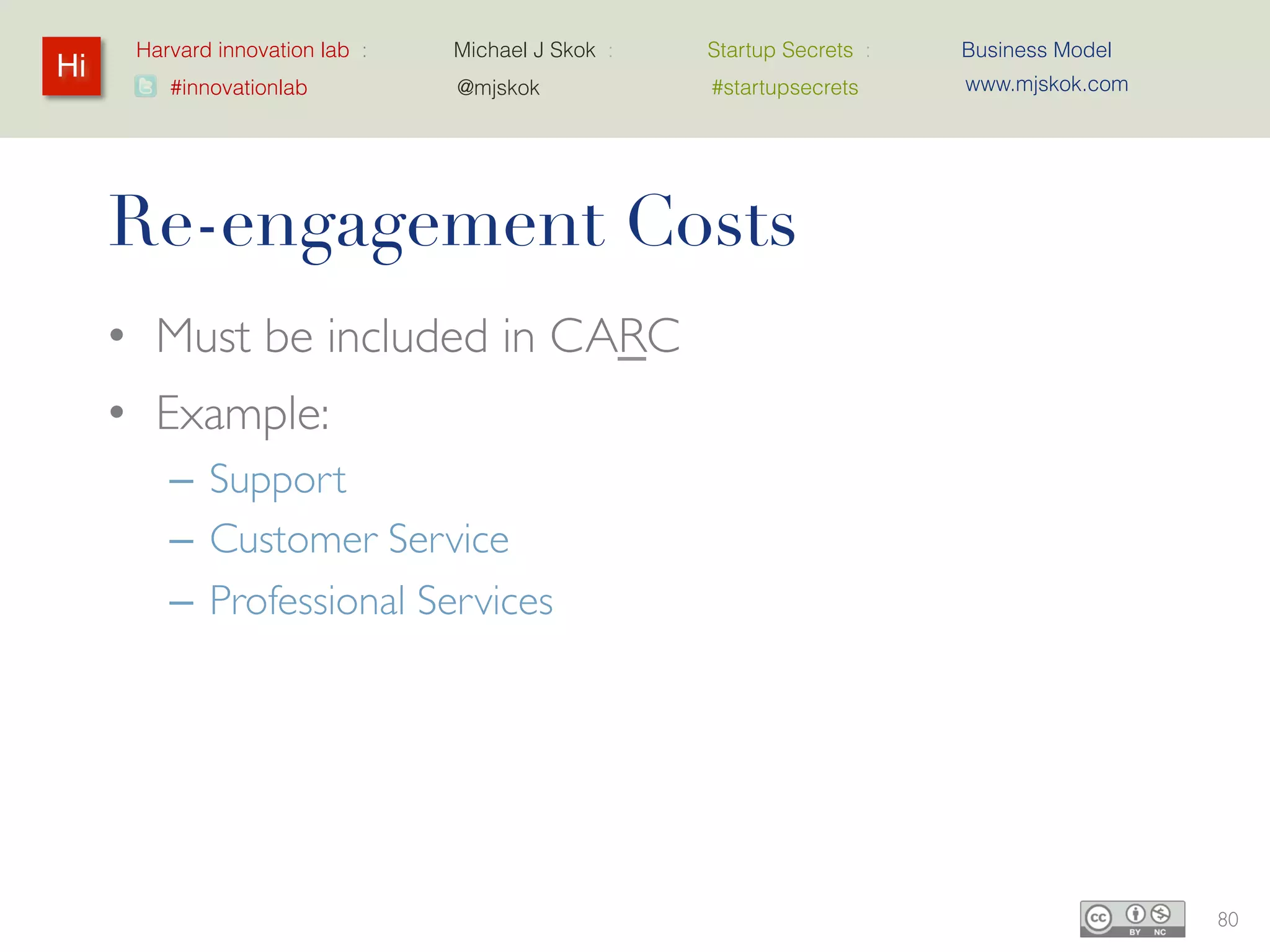 Harvard innovation lab :   Michael J Skok :   Startup Secrets :   Business Model
Hi                                                                     www.mjskok.com
        #innovationlab          @mjskok            #startupsecrets




     Build for a long lifetime…




                                                                                        82
 