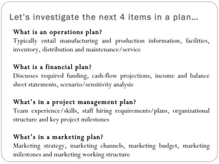 Let’s investigate the next 4 items in a plan… What is an operations plan? Typically entail manufacturing and production in...