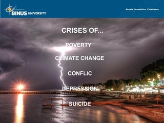 CRISES OF...

                  POVERTY

PART 1          CLIMATE CHANGE

                   CONFLIC
BEYOND PROFIT
                 DEPRESSION

                   SUICIDE
 