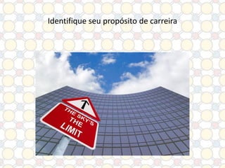 Identifique seu propósito de carreira

 