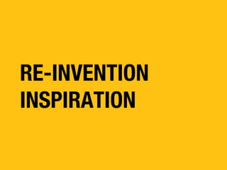 RE-INVENTION
INSPIRATION

 