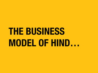 THE BUSINESS
MODEL OF HIND…

 